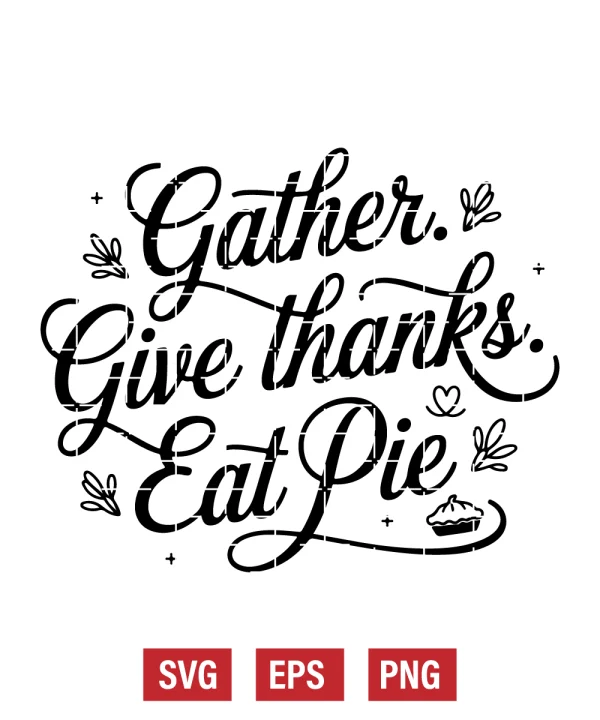 Gather. Give Thanks. Eat Pie Svg