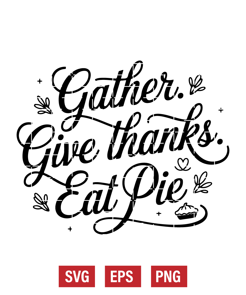 Gather. Give Thanks. Eat Pie Svg
