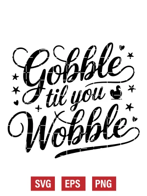 Gobble Til You Wobble Svg