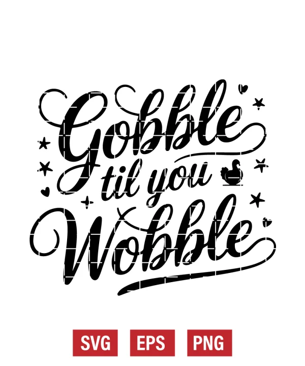 Gobble Til You Wobble Svg