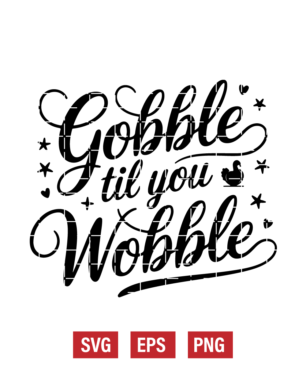 Gobble Til You Wobble Svg