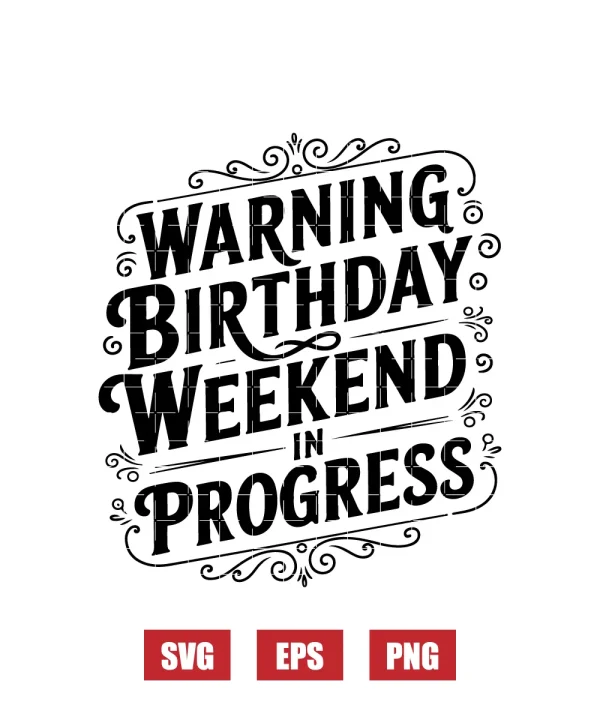 Warning Birthday Weekend In Progress Svg