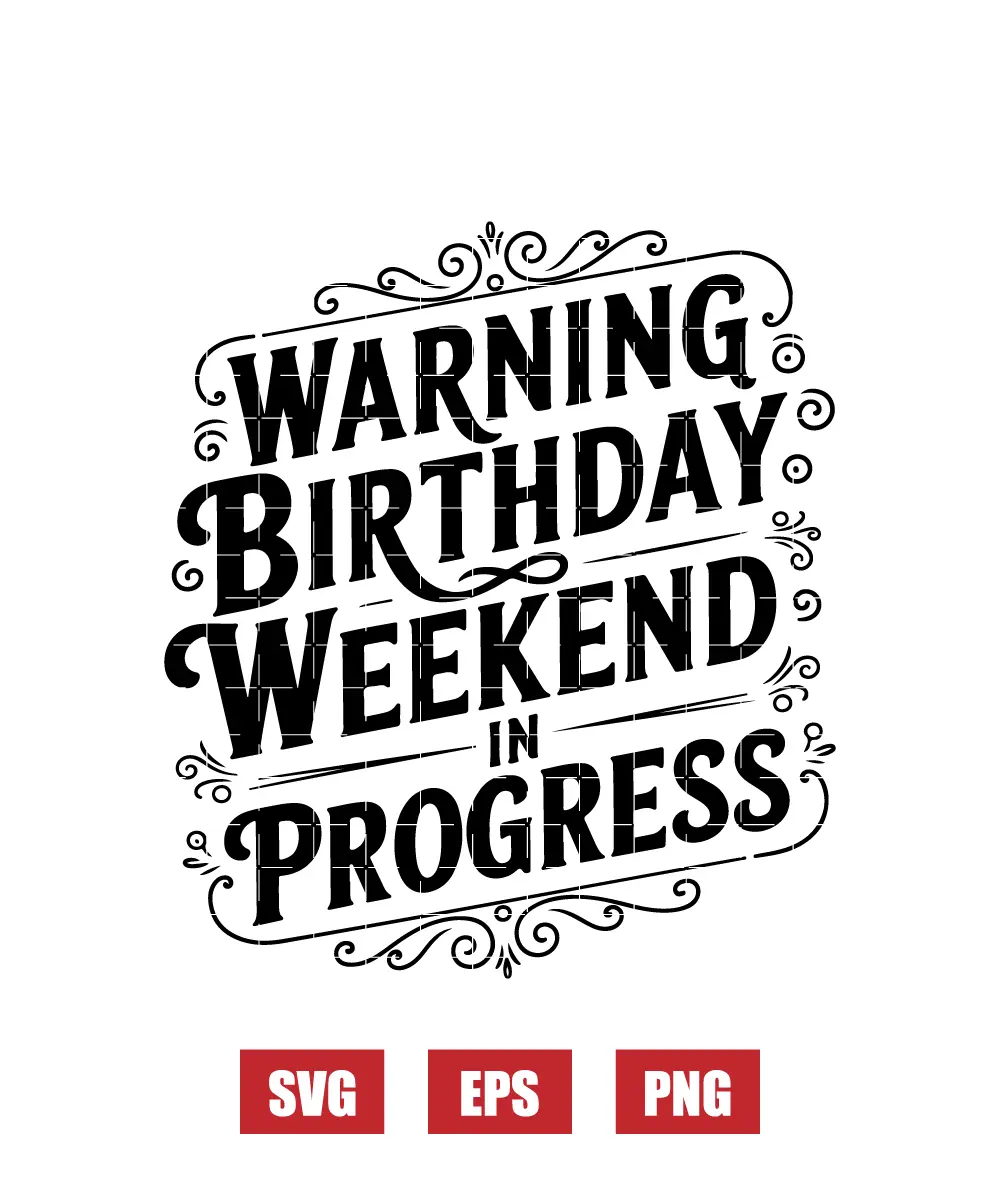 Warning Birthday Weekend In Progress Svg