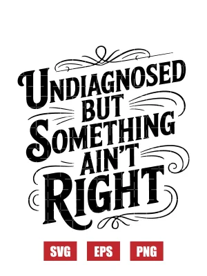 Undiagnosed but somethin aint right Svg