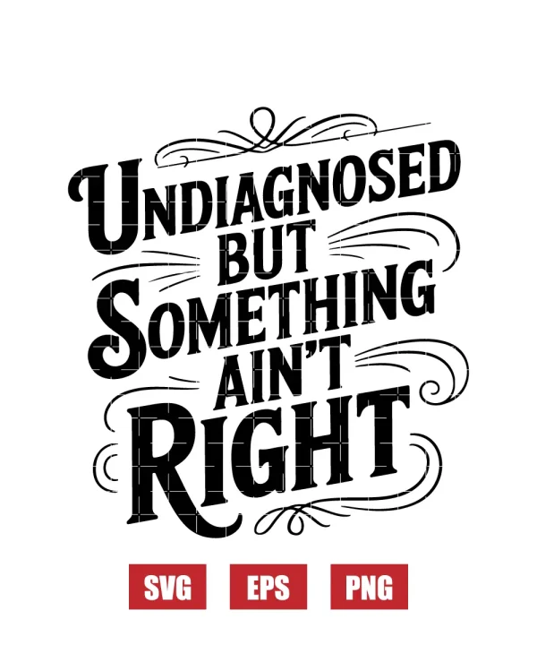 Undiagnosed but somethin aint right Svg