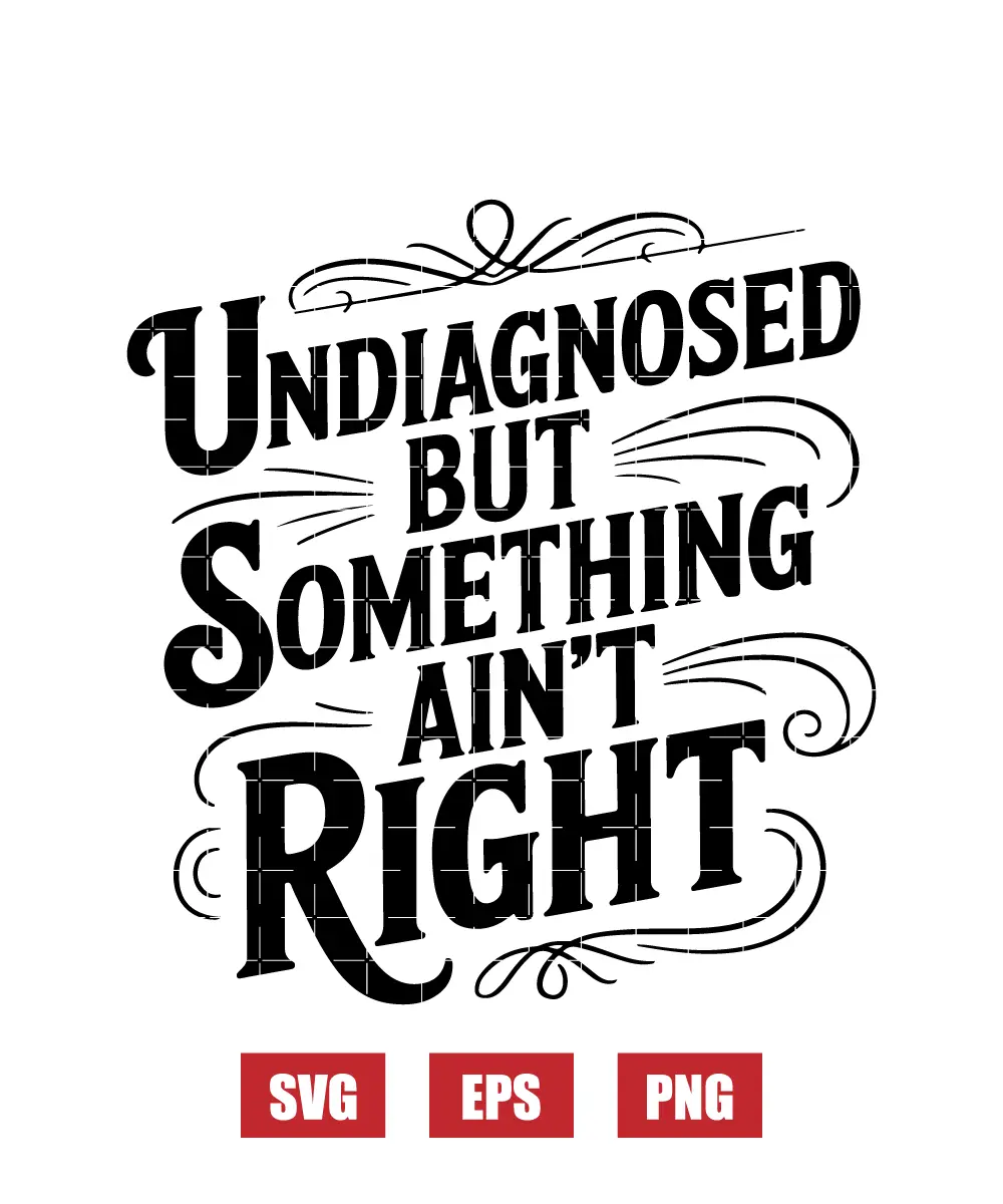 Undiagnosed but somethin aint right Svg
