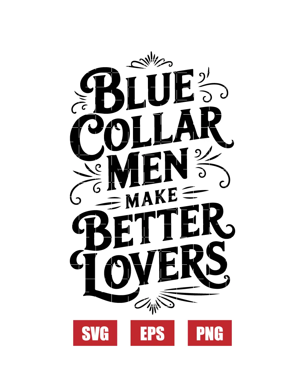 Blue Collar Men Make Better Lovers Svg
