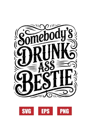 Somebody's Drunk Ass Bestie Svg
