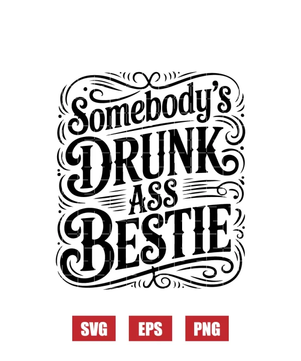 Somebody's Drunk Ass Bestie Svg
