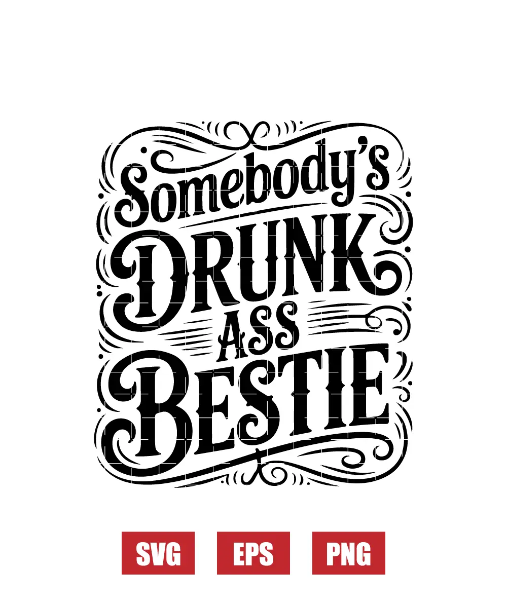 Somebody's Drunk Ass Bestie Svg