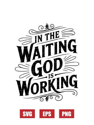 In the Waiting God Is Working Svg