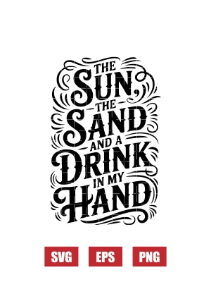 The Sun the Sand and A Drink in My Hand Svg