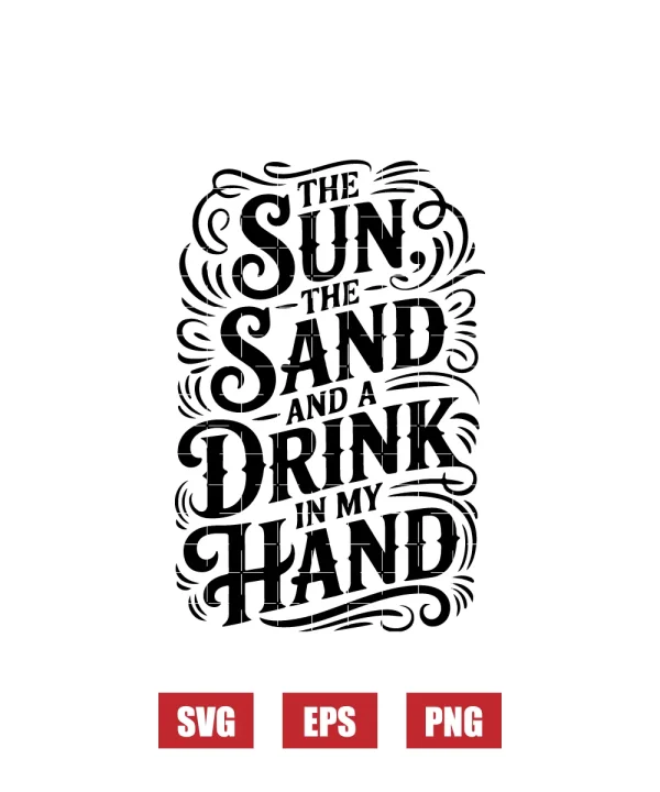 The Sun the Sand and A Drink in My Hand Svg