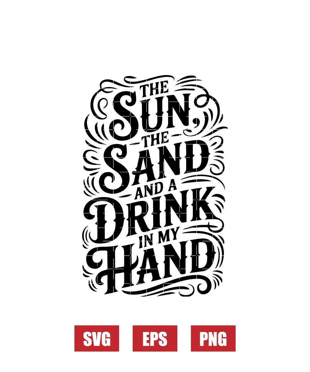 The Sun the Sand and A Drink in My Hand Svg