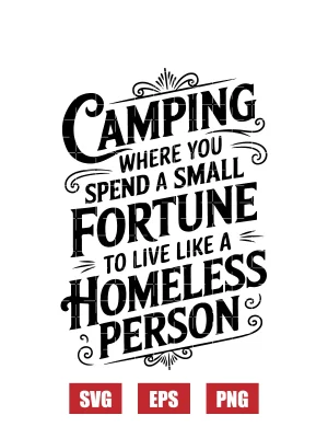 Camping Where You Spend A Small Fortune Svg