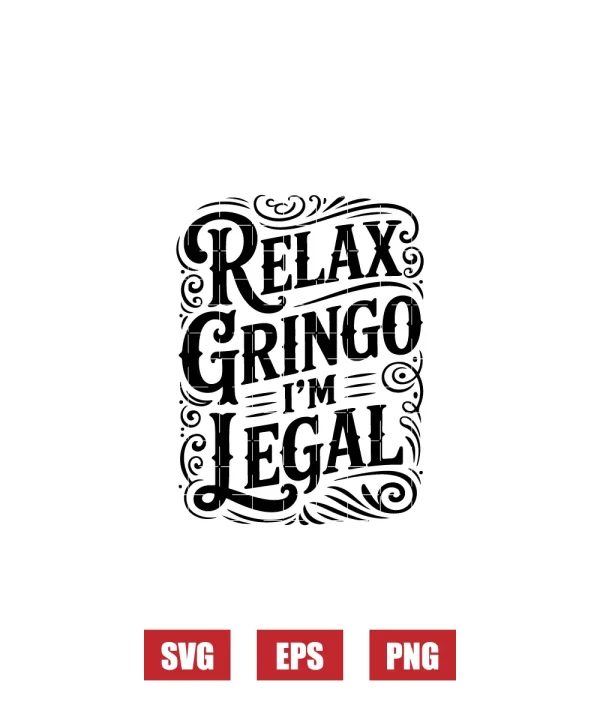 Relax Gringo I'm Legal Svg