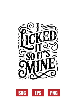 I Licked It So It's Mine Svg
