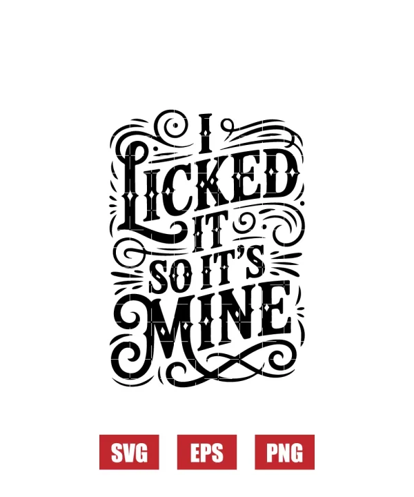 I Licked It So It's Mine Svg