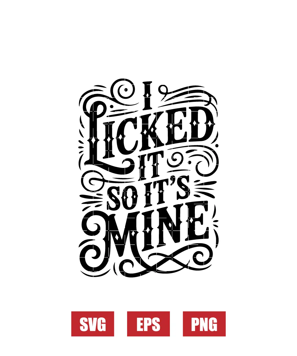 I Licked It So It's Mine Svg