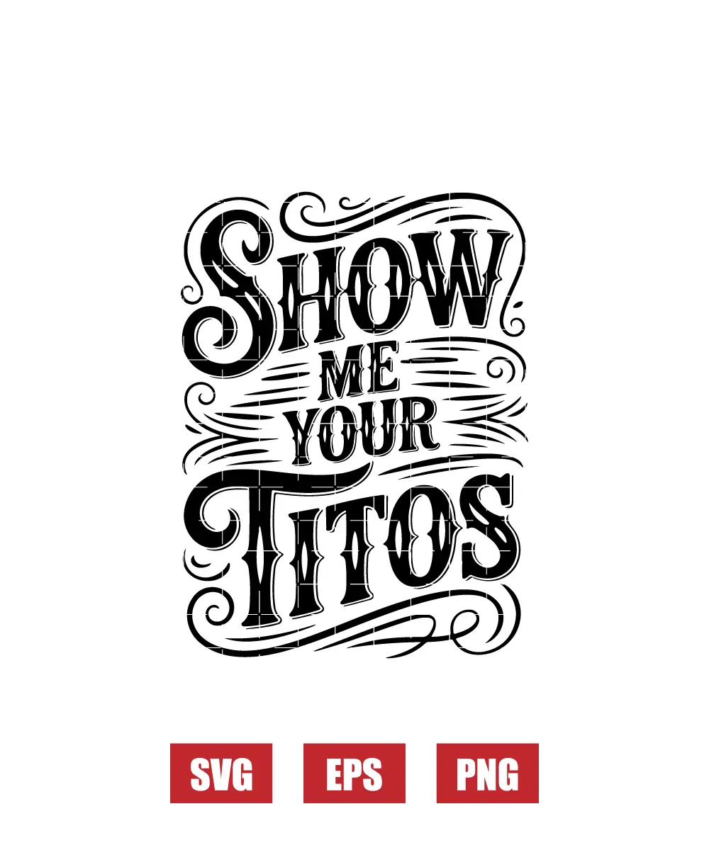 Show Me Your Titos Svg