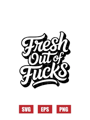 Fresh Out of Fucks Svg
