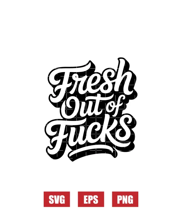 Fresh Out of Fucks Svg