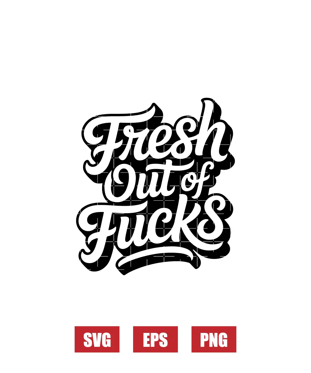 Fresh Out of Fucks Svg