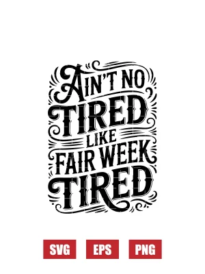 Ain’t No Tired Like Fair Week Tired Svg
