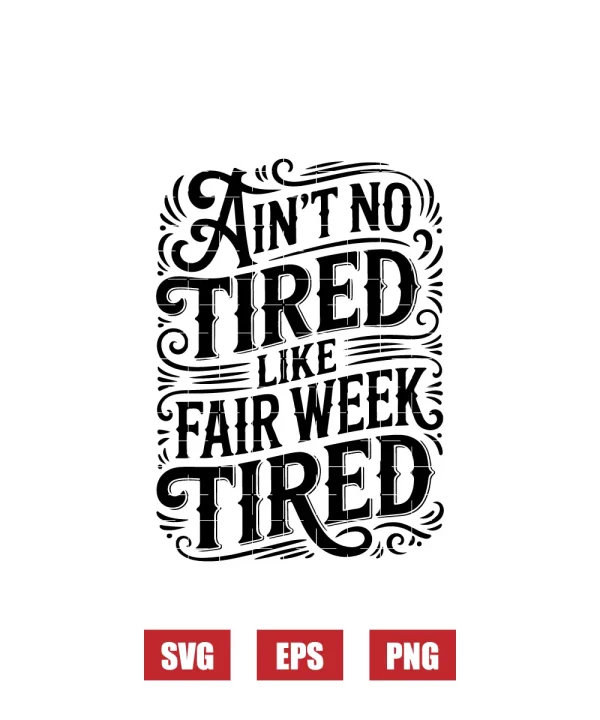 Ain’t No Tired Like Fair Week Tired Svg