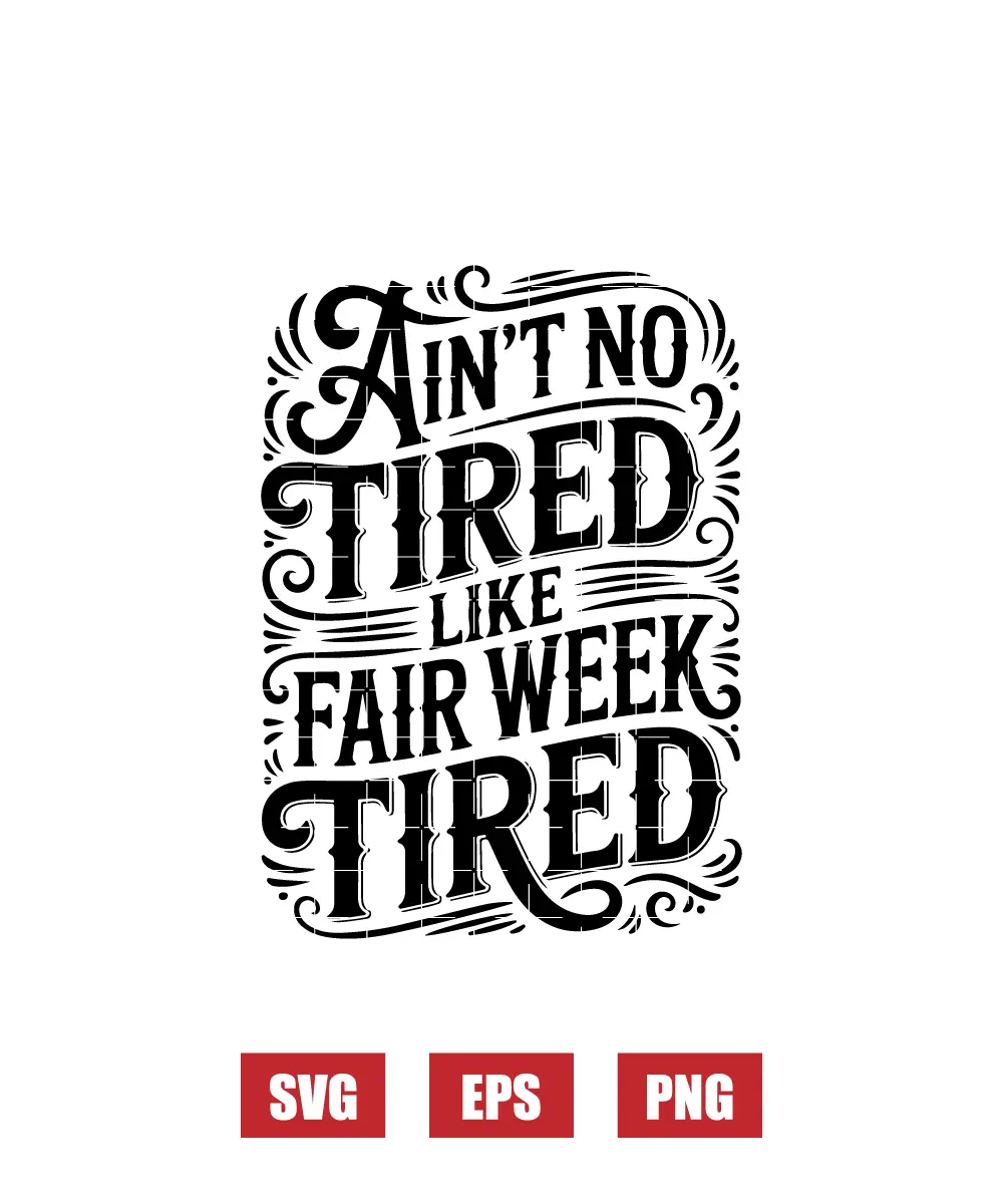 Ain’t No Tired Like Fair Week Tired Svg