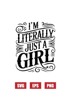 I'm Literally Just A Girl Svg