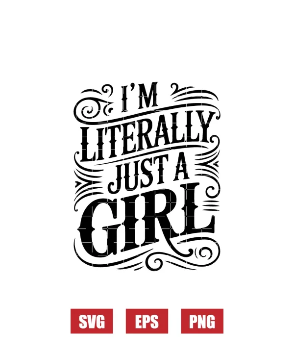 I'm Literally Just A Girl Svg