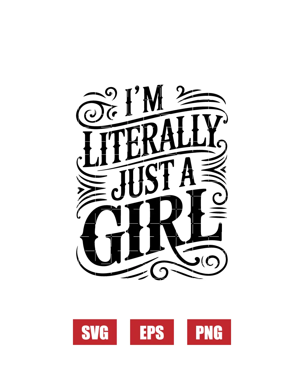 I'm Literally Just A Girl Svg