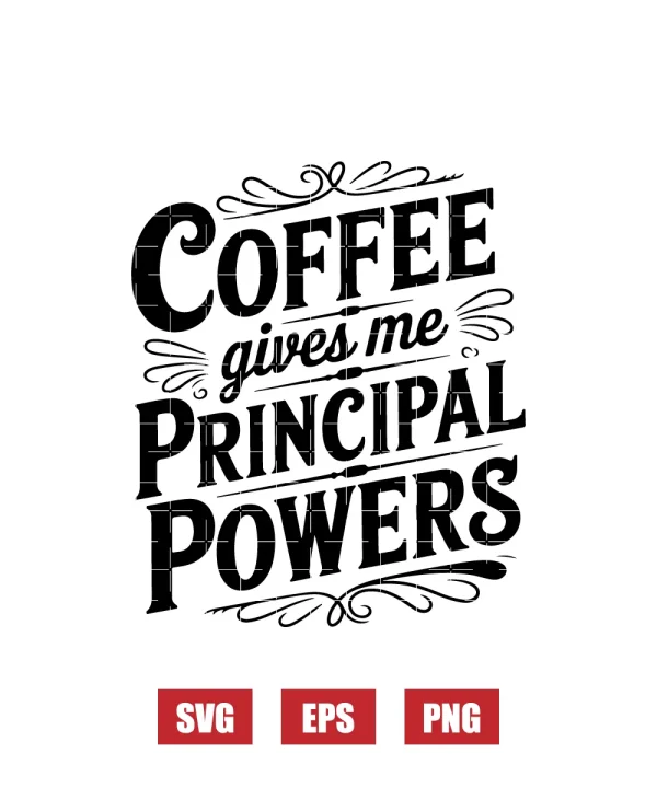 Coffee Gives Me Principal Powers Svg