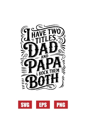 I Have Two Titles Dad and Papa and Rock Them Both Svg
