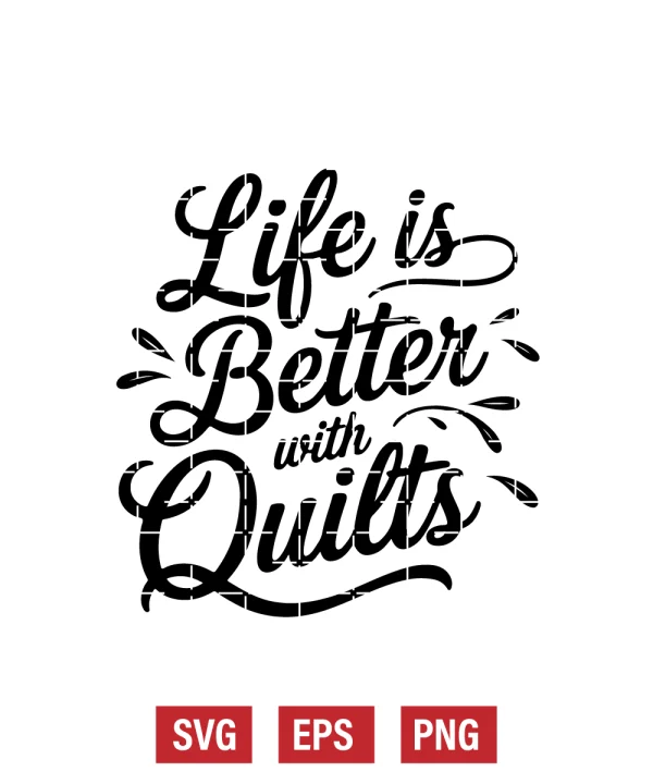 Life Is Better With Quilts Svg