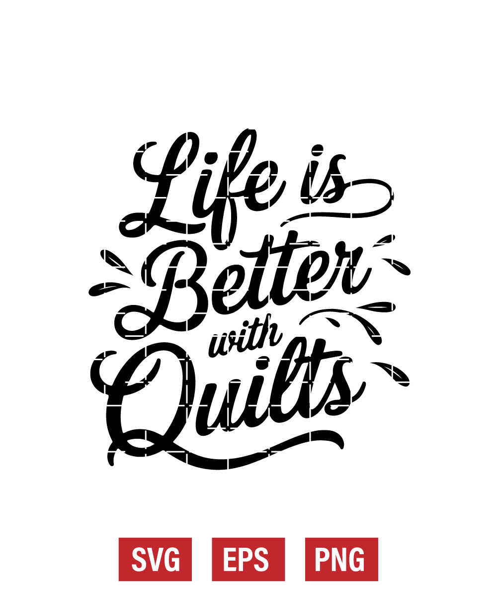 Life Is Better With Quilts Svg