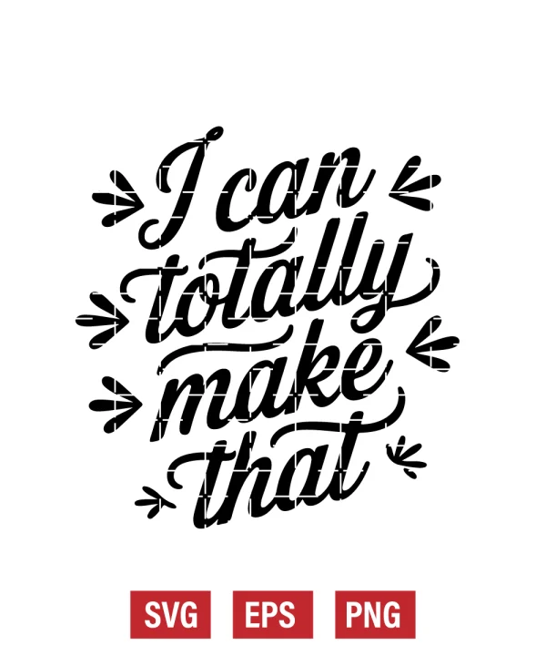 I Can Totally Make That Svg