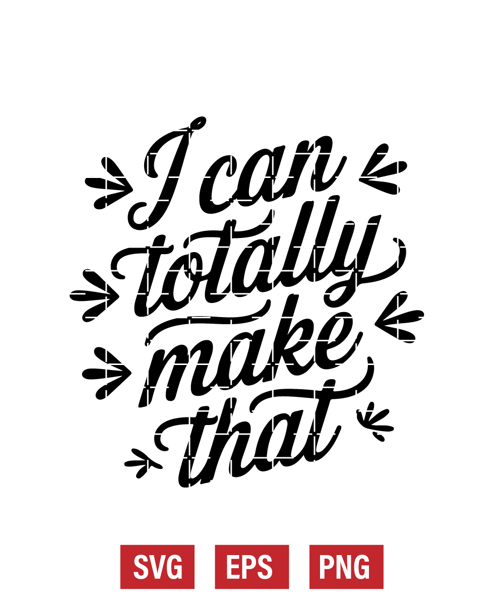 I Can Totally Make That Svg