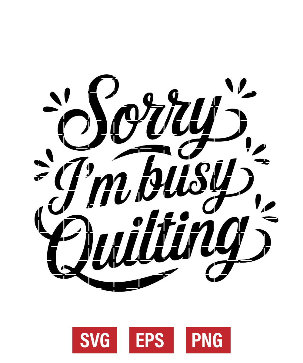 Sorry I'm Busy Quilting Svg