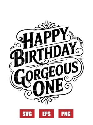 Happy Birthday Gorgeous One Svg