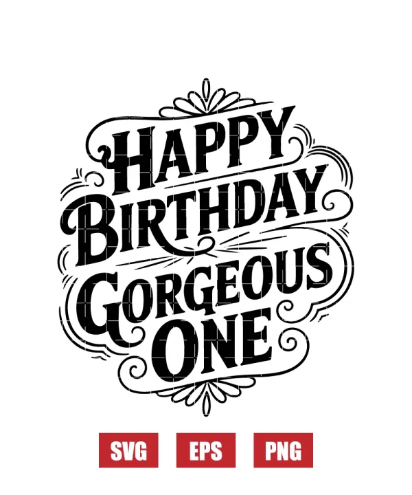 Happy Birthday Gorgeous One Svg