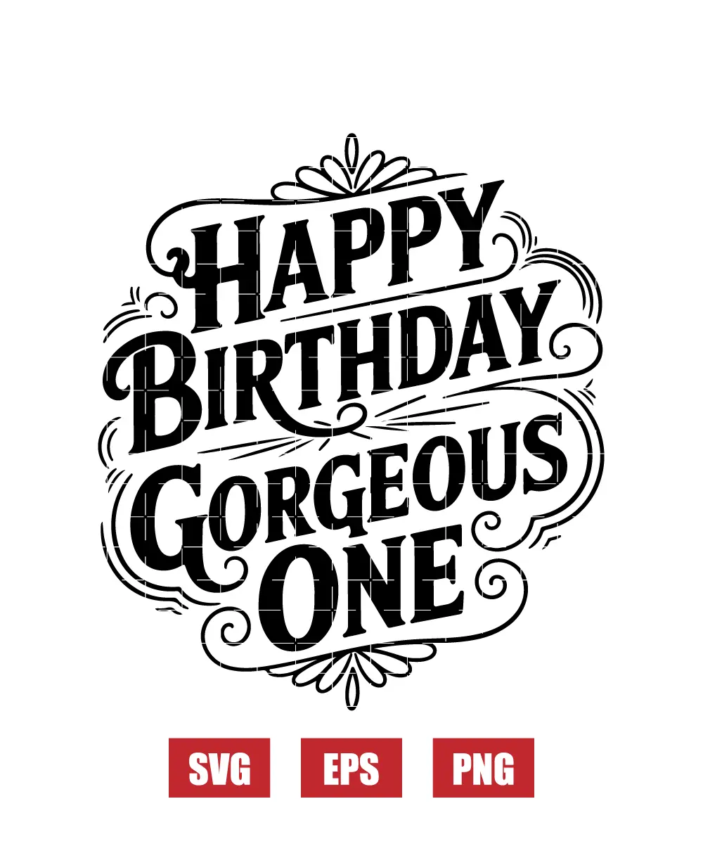 Happy Birthday Gorgeous One Svg