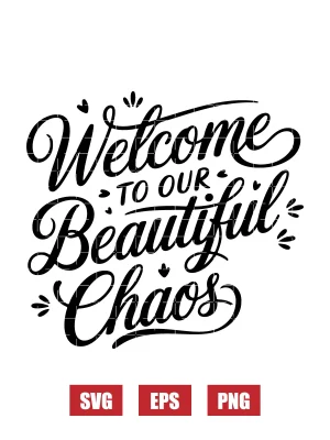 Welcome To Our Beautiful Chaos Svg