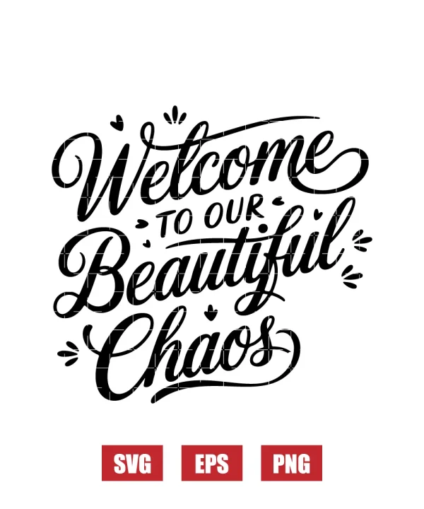 Welcome To Our Beautiful Chaos Svg