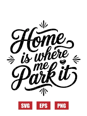 Home Is Where Me Park It Svg