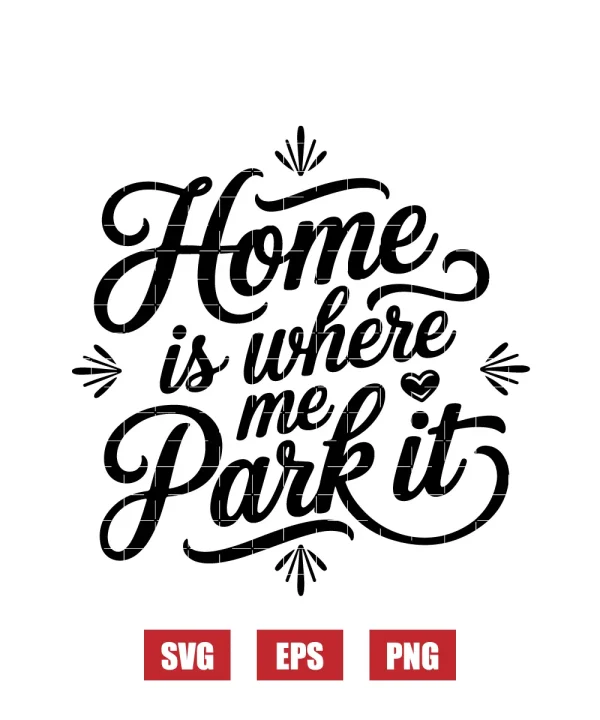 Home Is Where Me Park It Svg