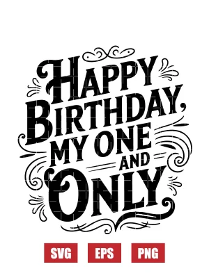 Happy Birthday My One And Only Svg