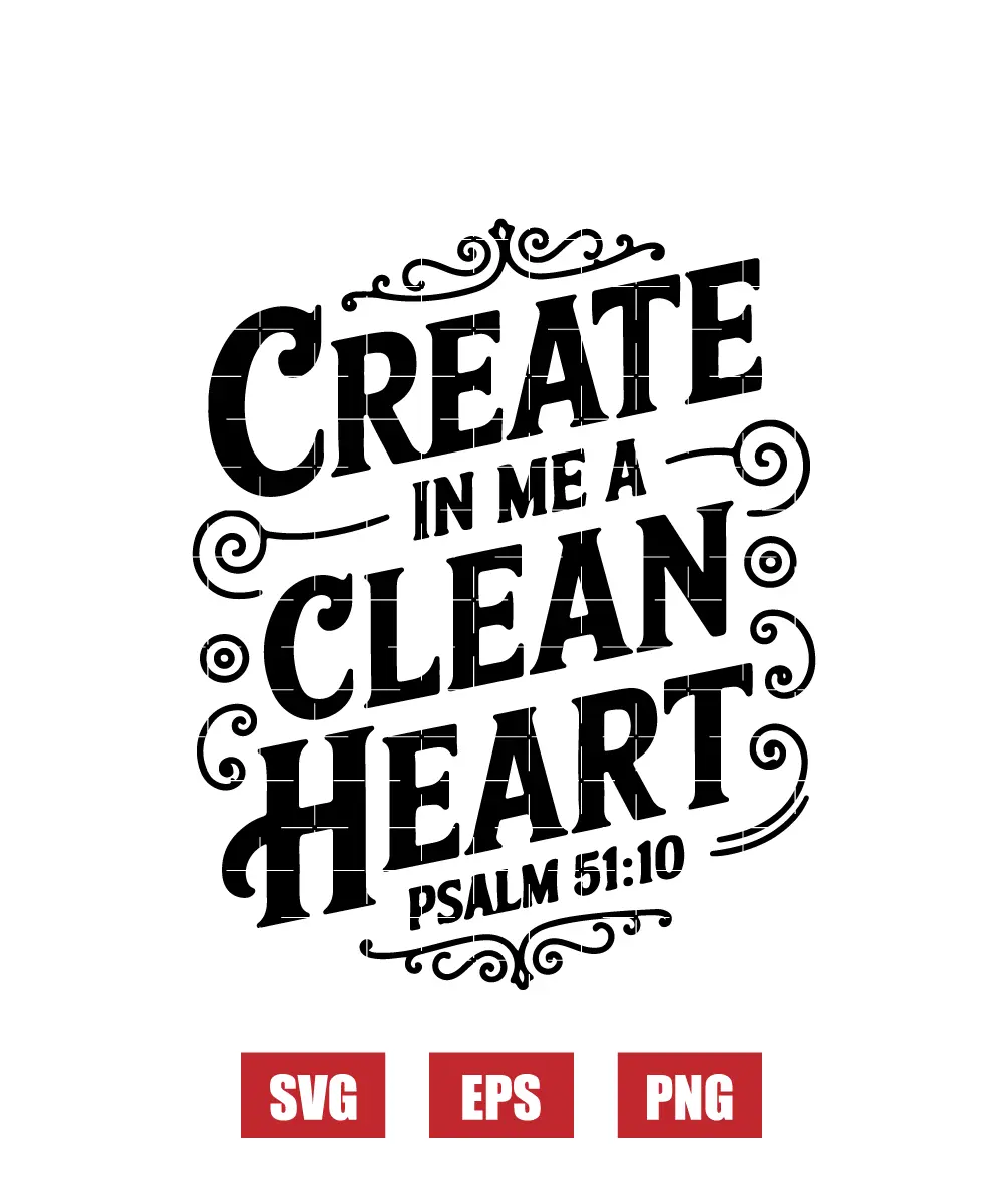 Create in me a clean heart – Psalm 51:10 Svg