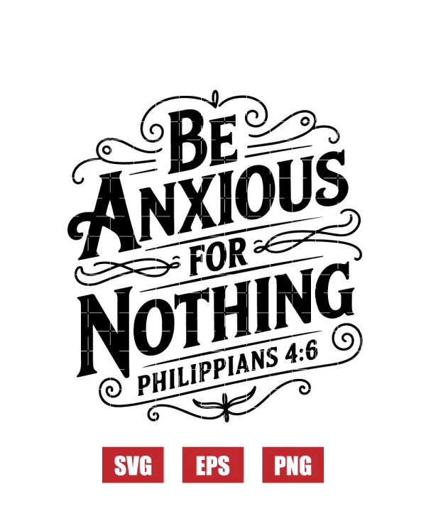 Be anxious for nothing – Philippians 4:6 Svg